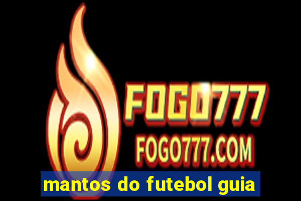 mantos do futebol guia